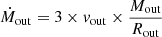 $$ \begin{aligned} \dot{{M}}_{\rm out} = 3\times {v}_{\mathrm{out}} \times \frac{ {M}_{\mathrm{out}}}{{R}_{\mathrm{out}}} \end{aligned} $$
