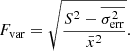 $$ \begin{aligned} F_{\rm var} = \sqrt{\frac{S^2 - \overline{\sigma _{\rm err}^2}}{{\bar{x}^2}}}. \end{aligned} $$