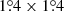 $ 1{{\overset{\circ}{.}}}4 \times 1{{\overset{\circ}{.}}}4 $