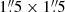$ 1{{\overset{\prime\prime}{.}}}5 \times 1{{\overset{\prime\prime}{.}}}5 $