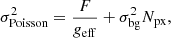 $$ \begin{aligned} \sigma _{\mathrm{Poisson}}^2 = \frac{F}{g_{\mathrm{eff}}} + \sigma _{\mathrm{bg}}^2 N_{\mathrm{px}}, \end{aligned} $$
