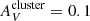 $ A_V^{{\rm cluster}} = 0.1 $