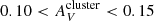 $ 0.10 < A_V^{{\rm cluster}} < 0.15 $
