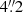 $ 4{{\overset{\prime\prime}{.}}}2 $