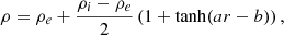 $$ \begin{aligned} \rho = \rho _e+\frac{\rho _i-\rho _e}{2}\left(1+\tanh (ar-b)\right), \end{aligned} $$