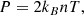$$ \begin{aligned} P&=2k_B nT, \end{aligned} $$