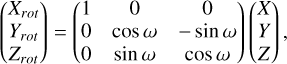 $\left( {\matrix{ {{X_{rot}}} \hfill \cr {{Y_{rot}}} \hfill \cr {{Z_{rot}}} \hfill \cr } } \right) = \left( {\matrix{ 1 & 0 & 0 \cr 0 & {\cos \omega } & { - \sin \omega } \cr 0 & {\sin \omega } & {\cos \omega } \cr } } \right)\left( {\matrix{ X \hfill \cr Y \hfill \cr Z \hfill \cr } } \right),$