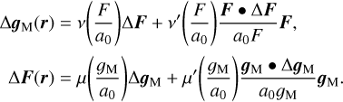 $\eqalign{ & {\rm{\Delta }}{g_{\rm{M}}}(r) = v\left( {{F \over {{a_0}}}} \right){\rm{\Delta }}F + v'\left( {{F \over {{a_0}}}} \right){{F \bullet {\rm{\Delta }}F} \over {{a_0}F}}F, \cr & \,\,\,\,\,{\rm{\Delta }}F(r) = \mu \left( {{{{g_{\rm{M}}}} \over {{a_0}}}} \right){\rm{\Delta }}{g_{\rm{M}}} + \mu '\left( {{{{g_{\rm{M}}}} \over {{a_0}}}} \right){{{g_{\rm{M}}} \bullet {\rm{\Delta }}{g_{\rm{M}}}} \over {{a_0}{g_{\rm{M}}}}}{g_{\rm{M}}}. \cr} $