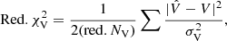 $$ \begin{aligned}&\mathrm{Red.}\,\chi ^2_{\rm V} = \frac{1}{2(\mathrm{red.}\,N_{\mathrm{V}})} \sum {\frac{|\hat{V}-{V}|^2}{\sigma ^2_{\rm V}}}, \end{aligned} $$