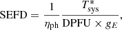 $$ \begin{aligned} \mathrm{SEFD} = \dfrac{1}{\eta _{\rm ph}}\dfrac{T_{\rm sys}^{*}}{\mathrm{DPFU} \times { g}_E}, \end{aligned} $$
