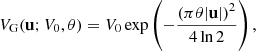 $$ \begin{aligned} V_{\rm G}(\mathbf u ;V_0,\theta ) = V_0 \exp \left({-\frac{\left(\pi \theta |\mathbf u |\right)^2}{4\ln 2}}\right), \end{aligned} $$