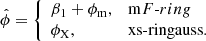 $$ \begin{aligned} \hat{\phi } = {\left\{ \begin{array}{ll} \beta _1 + \phi _{\rm m},&{\mathrm{ m}F\text{-}ring}\\ \phi _{\rm X},&\mathrm{xs\text{-}ringauss}.\end{array}\right.} \end{aligned} $$