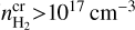 $n_{{{\rm{H}}_2}}^{{\rm{cr}}} > {10^{17}}{\rm{c}}{{\rm{m}}^{ - 3}}$