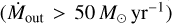 $({\dot M_{{\rm{out}}}} > 50{M_ \odot }{\rm{y}}{{\rm{r}}^{ - 1}})$