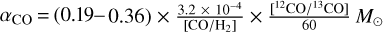 ${\alpha _{{\rm{CO}}}} = (0.19 - 0.36) \times {{3.2 \times {{10}^{ - 4}}} \over {\left[ {{\rm{CO}}/{{\rm{H}}_2}} \right]}} \times {{\left. {^{[12}{\rm{CO}}{/^{13}}{\rm{CO}}} \right]} \over {60}}{M_ \odot }$