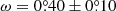 $ \omega = 0{{\overset{\circ}{.}}}40\pm0{{\overset{\circ}{.}}}10 $