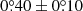 $ 0{{\overset{\circ}{.}}}40\pm0{{\overset{\circ}{.}}}10 $