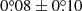 $ 0{{\overset{\circ}{.}}}08\pm0{{\overset{\circ}{.}}}10 $