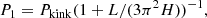 $$ \begin{aligned}&P_1 = P_{\rm kink}(1+L/(3\pi ^2H))^{-1}, \end{aligned} $$