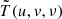 $ \tilde{T}(u,{v},\nu) $