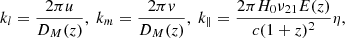 $$ \begin{aligned} k_{l} = \dfrac{2\pi u}{{D}_{M}(z)}, \; k_{m} = \dfrac{2\pi v}{{D}_{M}(z)}, \; k_{\parallel } = \dfrac{2\pi H_{0}\nu _{21}E(z)}{c(1+z)^{2}}\eta , \end{aligned} $$