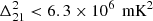 $ \Delta_{21}^{2} < 6.3\times 10^{6}\, \text{ mK}^2 $