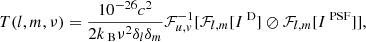 $$ \begin{aligned} T({l,m},\nu ) = \dfrac{10^{-26}c^{2}}{2k_{\text{ B}}\nu ^{2}\delta _{l}\delta _{m}}\mathcal{F} ^{-1}_{u,v}[\mathcal{F} _{{l,m}}[I^{\text{ D}}]\oslash \mathcal{F} _{{l,m}}[I^{\text{ PSF}}]], \end{aligned} $$