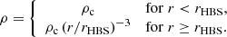 $$ \begin{aligned} \rho = \left\{ \begin{array}{cl} \rho _{\rm c}&\mathrm{for}\; r < r_{\rm HBS}, \\ \rho _{\rm c}\, (r/r_{\rm HBS})^{-3}&\mathrm{for}\; r \ge r_{\rm HBS}. \\ \end{array} \right. \end{aligned} $$
