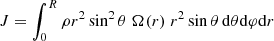 $$ \begin{aligned} {J}&= \int _0^R \rho r^2 \sin ^2 \theta \; \Omega (r) \; r^2 \sin \theta \, \mathrm{d}\theta \mathrm{d}\varphi \mathrm{d}r \end{aligned} $$