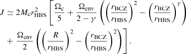 $$ \begin{aligned} {J}&\simeq 2 M_{\rm c} r_{\rm HBS}^2 \left[{\Omega _{\rm c} \over 5} + {\Omega _{\rm env}\over 2-\gamma } \left(\left({r_{\rm BCZ}\over r_{\rm HBS}}\right)^{2} - \left({r_{\rm BCZ}\over r_{\rm HBS}}\right)^{\gamma }\right)\right.\nonumber \\&+ \left.{\Omega _{\rm env} \over 2} \left(\left({R\over r_{\rm HBS}}\right)^{2} - \left({r_{\rm BCZ}\over r_{\rm HBS}}\right)^{2}\right)\right]. \end{aligned} $$