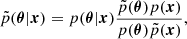 $$ \begin{aligned} \tilde{p}(\boldsymbol{\theta }|\boldsymbol{x}) = p(\boldsymbol{\theta }|\boldsymbol{x})\frac{\tilde{p}(\boldsymbol{\theta })p(\boldsymbol{x})}{p(\boldsymbol{\theta })\tilde{p}(\boldsymbol{x})}, \end{aligned} $$
