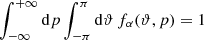 $ \int_{-\infty}^{+\infty} \mathrm{d}p \int_{-\pi}^{\pi} \mathrm{d}\vartheta \, f_{\alpha}(\vartheta,p) = 1 $