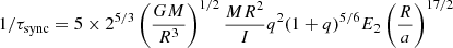 $ 1/\tau_{\mathrm{sync}}=5\times 2^{5/3}\left(\frac{GM}{R^3}\right)^{1/2}\frac{MR^2}{I}q^2(1+q)^{5/6}E_2\left(\frac{R}{a}\right)^{17/2} $