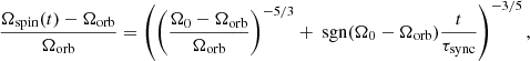 $$ \begin{aligned} \frac{\Omega _{\mathrm{spin}}(t)-\Omega _{\mathrm{orb}}}{\Omega _{\mathrm{orb}}}=\left(\left(\frac{\Omega _{0}-\Omega _{\mathrm{orb}}}{\Omega _{\mathrm{orb}}}\right)^{-5/3}+\text{ sgn} (\Omega _0-\Omega _{\mathrm{orb}})\frac{t}{\tau _{\mathrm{sync}}}\right)^{-3/5}, \end{aligned} $$