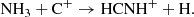 $$ \begin{aligned} \mathrm{NH_3 + C^+}&\rightarrow \mathrm{HCNH}^+ + \mathrm{H}. \end{aligned} $$