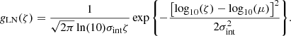 $$ \begin{aligned} g_\mathrm{LN} (\zeta ) = \frac{1}{\sqrt{2\pi }\ln (10)\sigma _\mathrm{int} \zeta }\exp {\left\{ -\frac{\left[\log _{10}(\zeta )-\log _{10}(\mu )\right]^2}{2\sigma _\mathrm{int} ^2} \right\} }. \end{aligned} $$