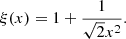 $$ \begin{aligned} \xi (x) = 1+\frac{1}{\sqrt{2}x^2}. \end{aligned} $$
