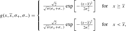 $$ \begin{aligned} g(x, \overline{x}, \sigma _+, \sigma _-) = {\left\{ \begin{array}{ll} \frac{\sqrt{2}}{\sqrt{\pi }(\sigma _+ +\sigma _-)} \exp {\left[-\frac{(x-\overline{x})^2}{2\sigma _+^2}\right]}~~~~\text{ for}~~~~x\ge \overline{x}\\ \\ \frac{\sqrt{2}}{\sqrt{\pi }(\sigma _+ +\sigma _-)} \exp {\left[-\frac{(x-\overline{x})^2}{2\sigma _-^2}\right]}~~~~\text{ for}~~~~x < \overline{x},\\ \end{array}\right.} \end{aligned} $$