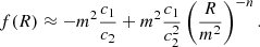 $$ \begin{aligned} f(R) \approx -m^2\frac{c_1}{c_2} + m^2 \frac{c_1}{c_2^2} \left( \frac{R}{m^2}\right)^{-n}. \end{aligned} $$