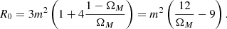 $$ \begin{aligned} R_0 = 3m^2\left(1+4\frac{1-\Omega _M}{\Omega _M} \right) = m^2 \left( \frac{12}{\Omega _M} - 9 \right). \end{aligned} $$