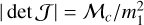 $|\det {\cal J}| = {{\cal M}_c}/m_1^2$