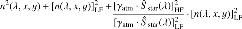 ${n^2}(\lambda ,x,y) + [n(\lambda ,x,y)]_{{\rm{LF}}}^2 + {{\left[ {{\gamma _{{\rm{atm}}}} \cdot {{\hat S}_{{\rm{star}}}}(\lambda )} \right]_{{\rm{HF}}}^2} \over {\left[ {{\gamma _{{\rm{atm}}}} \cdot {{\hat S}_{{\rm{star}}}}(\lambda )} \right]_{{\rm{LF}}}^2}} \cdot [n(\lambda ,x,y)]_{{\rm{LF}}}^2$