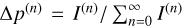$\Delta {p^{(n)}} = {I^{(n)}}/\mathop \sum \limits_{n = 0}^\infty {I^{(n)}}$