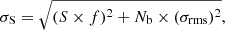 $$ \begin{aligned} \sigma _{\rm S}= \sqrt{(S\times f)^{2}+N_{\rm b}\times (\sigma _{\rm rms})^{2}}, \end{aligned} $$