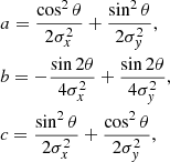 $$ \begin{aligned}&a =\frac{\cos ^{2}\theta }{2\sigma ^{2}_{x}}+\frac{\sin ^{2}\theta }{2\sigma ^{2}_{{ y}}}, \nonumber \\&b =-\frac{\sin 2\theta }{4\sigma ^{2}_{x}}+\frac{\sin 2\theta }{4\sigma ^{2}_{{ y}}},\nonumber \\&c=\frac{\sin ^{2}\theta }{2\sigma ^{2}_{x}}+\frac{\cos ^{2}\theta }{2\sigma ^{2}_{{ y}}}, \end{aligned} $$