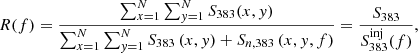 $$ \begin{aligned} R(f)=\frac{\sum _{x=1}^{N}\sum _{{ y}=1}^{N} S_{383}(x,{ y})}{\sum _{x=1}^{N}\sum _{{ y}=1}^{N} S_{383} \, (x,{ y})+S_{n,383} \, (x,{ y},f)} = \frac{S_{383}}{S_{383}^\mathrm{inj}(f)}, \end{aligned} $$