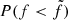 $ P(f < \tilde{f}) $
