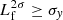 $ L_{\mathrm{f}}^{2\sigma}\geq \sigma_{\mathit{y}} $