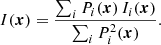 $$ \begin{aligned} I(\boldsymbol{x})=\frac{\sum _{i} P_i(\boldsymbol{x}) \, I_{i}(\boldsymbol{x})}{\sum _{i} P_i^{2}(\boldsymbol{x})}. \end{aligned} $$