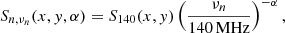 $$ \begin{aligned} S_{n,\nu _{n}}(x,{ y},\alpha )=S_{140}(x,{ y})\left(\frac{\nu _{n}}{140\,\mathrm{MHz}}\right)^{-\alpha }, \end{aligned} $$